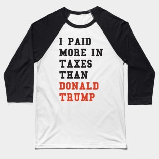 I Paid More In Taxes Than Donald Trump Baseball T-Shirt